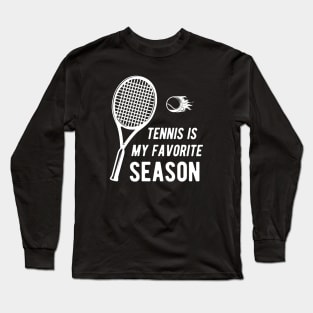 Tennis is my favorite season Long Sleeve T-Shirt